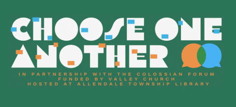 Choose One Another with green background. In partnership with Colossian Forum. Funded by Valley Church. Hosted at the Allendale Township Library.