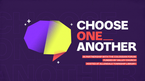 Choose One Another with blue background. In partnership with Colossian Forum. Funded by Valley Church. Hosted at the Allendale Township Library.